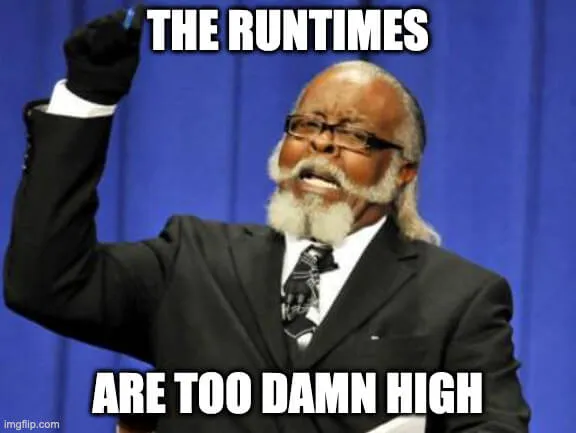 The rent is too damn high guy saying The runtimes are too damn high